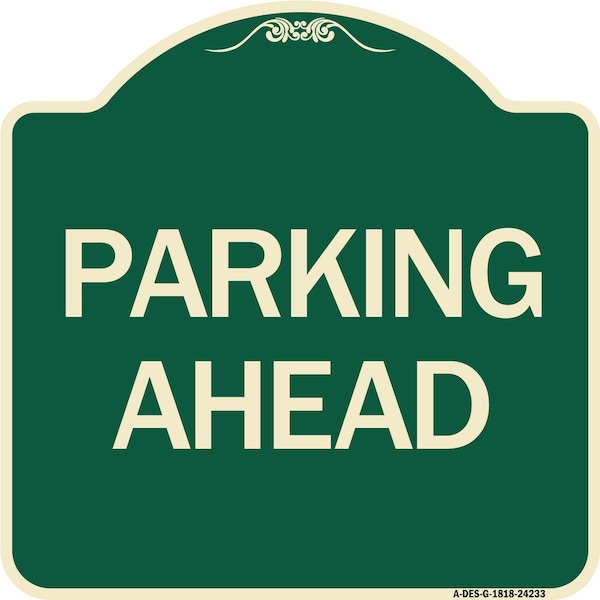 Designer Series Sign Parking Ahead, Green & Tan Heavy-Gauge Aluminum Sign, 18" x 18", G-1818-24233
